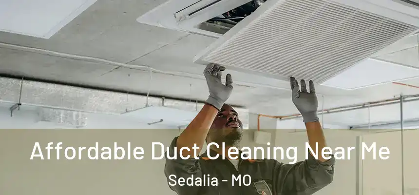 Affordable Duct Cleaning Near Me Sedalia - MO