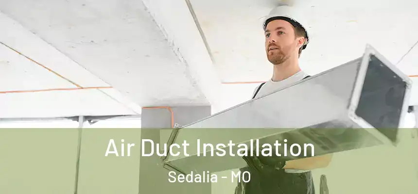  Air Duct Installation Sedalia - MO