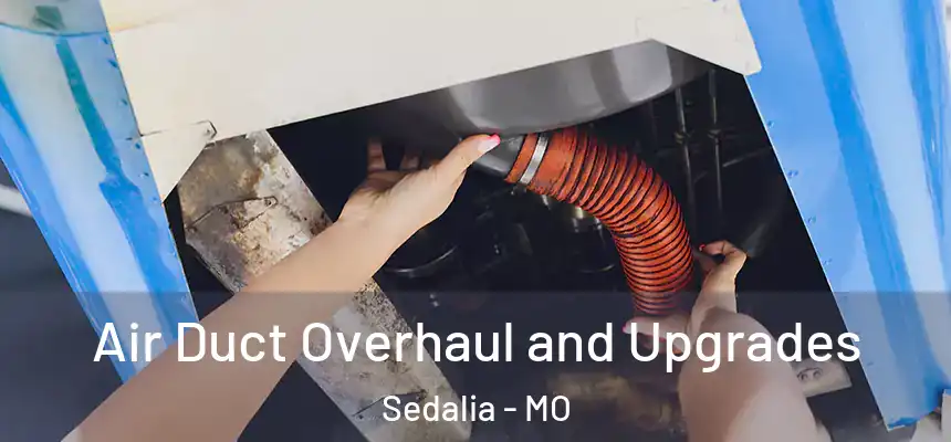 Air Duct Overhaul and Upgrades Sedalia - MO