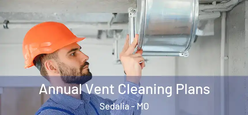  Annual Vent Cleaning Plans Sedalia - MO