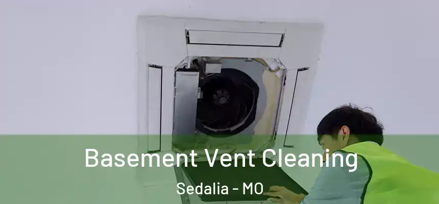 Basement Vent Cleaning Sedalia - MO