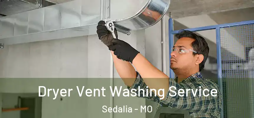 Dryer Vent Washing Service Sedalia - MO
