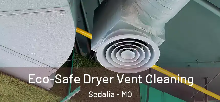 Eco-Safe Dryer Vent Cleaning Sedalia - MO