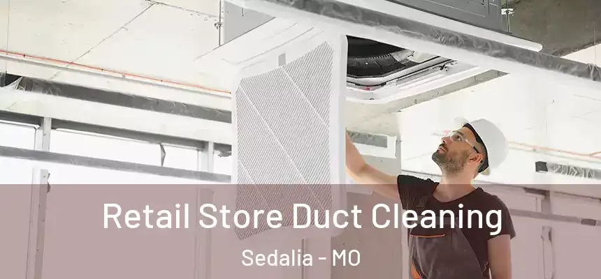  Retail Store Duct Cleaning Sedalia - MO