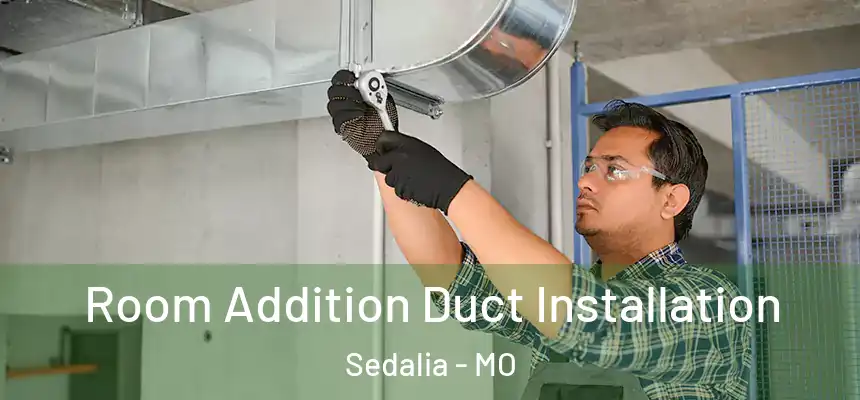  Room Addition Duct Installation Sedalia - MO