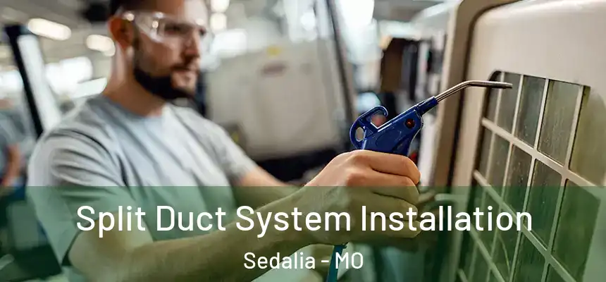  Split Duct System Installation Sedalia - MO
