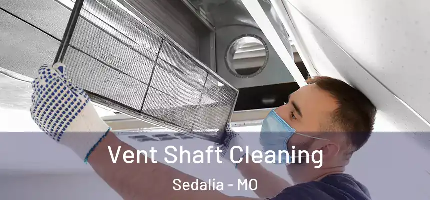  Vent Shaft Cleaning Sedalia - MO