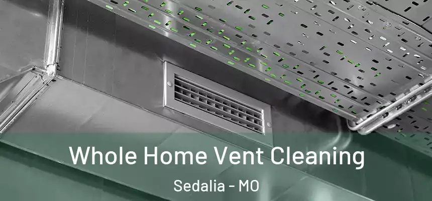  Whole Home Vent Cleaning Sedalia - MO